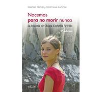 Nacemos Para No Morir Nunca: La Historia De Chiara Corbella Petrillo
