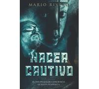 NACER CAUTIVO: El dia en el que su conciencia humana despierta.: 1 (Dongbaund Van Gonessiert)