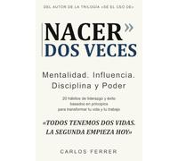 Nacer dos veces: 20 hábitos de liderazgo y éxito basados en principios para transformar tu vida y tu trabajo (Mentalidad, Influencia, Disciplina y Poder)