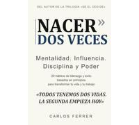 Nacer dos veces: 20 hábitos de liderazgo y éxito basados en principios para transformar tu vida y tu trabajo (Mentalidad, Influencia, Disciplina y Poder)