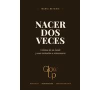 Nacer dos veces: Crónica de un éxodo y una invitación a reinventarte