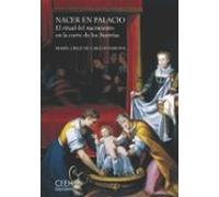Nacer en palacio: El ritual del nacimiento en la corte de los Austrias (Confluencias)