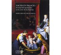 Nacer en palacio: El ritual del nacimiento en la corte de los Austrias (Confluencias)