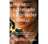 Nacer Estrellado y Aprender a Brillar: Una guía de superación científica para quienes la han tenido difícil desde el principio. (BIBLIOTECA DE NEURO-GESTIÓN)