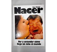 Nacer. Ver y entender como llega un niño al mundo