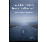 Nach dem Absturz kommt kein Feuerwerk: Über das Leben nach dem Aufhören