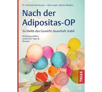 Nach der Adipositas-OP: So bleibt das Gewicht dauerhaft stabil. Motivationshilfen, praktische Tipps & Rezepte
