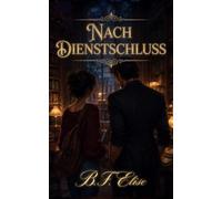 Nach Dienstschluss: Eine langsame, verbotene Campus-Romance voller Schweigen, das sich in Verlangen verwandelt (Dark Romance: Dominante Männer, ... und Intensive Psychologische Erotik)