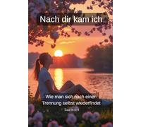 Nach dir kam ich: Wie man sich nach einer Trennung selbst wiederfindet