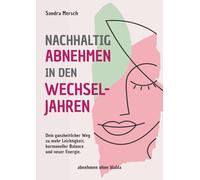 Nachhaltig abnehmen in den Wechseljahren: Dein ganzheitlicher Weg zu mehr Leichtigkeit, hormoneller Balance und neuer Energie.