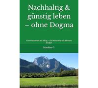 Nachhaltig & günstig leben - ohne Dogma: Umweltbewusst im Alltag - für Menschen mit kleinem Budget