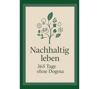 Nachhaltig leben: 365 Tage ohne Dogma