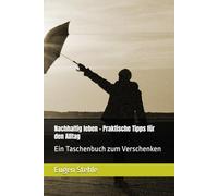 Nachhaltig leben - Praktische Tipps für den Alltag: Ein Taschenbuch zum Verschenken, sei es zum 60er, 70er oder… Jubiläum