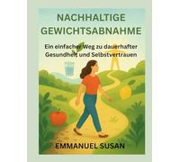NACHHALTIGE GEWICHTSABNAHME: Ein einfacher Weg zu dauerhafter Gesundheit und Selbstvertrauen