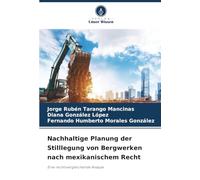 Nachhaltige Planung der Stilllegung von Bergwerken nach mexikanischem Recht: Eine rechtsvergleichende Analyse