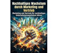 Nachhaltiges Wachstum durch Marketing und Vertrieb: Marketing und Vertrieb für nachhaltiges Unternehmenswachstum klären