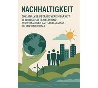 Nachhaltigkeit - Eine Analyse über die Vereinbarkeit zu Wirtschaftszielen und Auswirkungen auf Gesellschaft, Politik und Klima