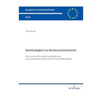 Nachhaltigkeit im Bankenaufsichtsrecht: Eine Untersuchung des europaeischen und nationalen Aufsichtsrechts auf Zielkonflikte: 6818 (Europaeische Hochschulschriften Recht)