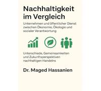 Nachhaltigkeit im Vergleich - Unternehmen und öffentlicher Dienst zwischen Ökonomie, Ökologie und sozialer Verantwortung: Unterschiede, Gemeinsamkeiten und Zukunftsperspektiven nachhaltigen Handelns