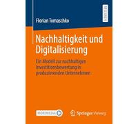 Nachhaltigkeit und Digitalisierung: Ein Modell zur nachhaltigen Investitionsbewertung in produzierenden Unternehmen