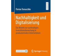 Nachhaltigkeit und Digitalisierung: Ein Modell zur nachhaltigen Investitionsbewertung in produzierenden Unternehmen