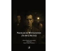 Nachlass de Wittgenstein (Ts-303 a Ms-312): Edición bilingüe alemán-español traducida por Sergio Torres-Martínez