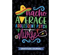 Nacho Average Adolescent Psych Nurse - Gratitude Journal: Cute Gratitude Notebook for Registered Adolescent Psychiatric Nurse RN, Future Psychiatric ... Health Nursing Mexican Fiesta Cinco de Mayo