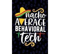 Nacho Average Behavioral Tech: Blank Lined Journal Notebook for Behavioral Technician, Psychiatric Tech Practitioner, Mental Health Technologists Mexican Fiesta Cinco de Mayo