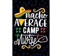 Nacho Average Camp Nurse: Blank Lined Journal Notebook for Registered Camp Health Nurse RN, Future Summer Camp Nurse Practitioner NP, Outdoor Education Nursing Mexican Fiesta Cinco de Mayo