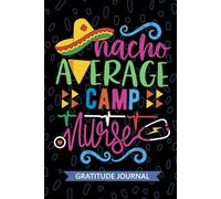 Nacho Average Camp Nurse - Gratitude Journal: Cute Gratitude Notebook for Registered Camp Health Nurse RN, Future Summer Camp Nurse Practitioner NP, ... Nursing Mexican Fiesta Cinco de Mayo