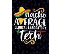 Nacho Average Clinical Laboratory Tech: Blank Lined Journal Notebook for Clinical Laboratory Technician, Medical Lab Tech Practitioner, Clinical Lab Technologists Mexican Fiesta Cinco de Mayo