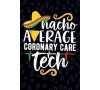 Nacho Average Coronary Care Tech: Blank Lined Journal Notebook for Coronary Care Technician, Cardiac Tech Practitioner, Cardiac Intensive Care CCU Technologists Mexican Fiesta Cinco de Mayo