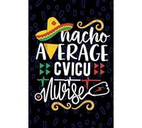 Nacho Average CVICU Nurse: Blank Lined Journal Notebook for Registered CVICU Nurse RN, Future Cardiovascular ICU Nurse Practitioner NP, Cardiothoracic ICU Nursing Mexican Fiesta Cinco de Mayo
