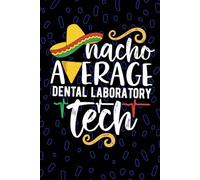 Nacho Average Dental Laboratory Tech: Blank Lined Journal Notebook for Dental Laboratory Technician, Porcelain Tech Practitioner, Dental Technologists Mexican Fiesta Cinco de Mayo