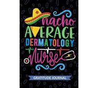 Nacho Average Dermatology Nurse - Gratitude Journal: Cute Gratitude Notebook for Registered Dermatology Nurse RN, Future Skin Care Nurse Practitioner ... Nursing Mexican Fiesta Cinco de Mayo