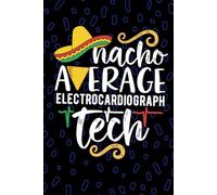 Nacho Average Electrocardiograph Tech: Blank Lined Journal Notebook for Electrocardiograph Technician, EKG Tech Practitioner, Cardiographic Technologists Mexican Fiesta Cinco de Mayo