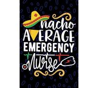 Nacho Average Emergency Nurse: Blank Lined Journal Notebook for Registered Emergency Room Nurse RN, Future ER Nurse Practitioner NP, Trauma Nursing Mexican Fiesta Cinco de Mayo