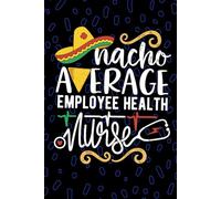 Nacho Average Employee Health Nurse: Blank Lined Journal Notebook for Registered Employee Health Nurse RN, Future Occupational Health Nurse ... Health Nursing Mexican Fiesta Cinco de Mayo