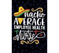 Nacho Average Employee Health Nurse: Blank Lined Journal Notebook for Registered Employee Health Nurse RN, Future Occupational Health Nurse ... Health Nursing Mexican Fiesta Cinco de Mayo