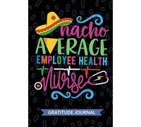 Nacho Average Employee Health Nurse - Gratitude Journal: Cute Gratitude Notebook for Registered Employee Health Nurse RN, Future Occupational Health ... Health Nursing Mexican Fiesta Cinco de Mayo