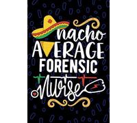 Nacho Average Forensic Nurse: Blank Lined Journal Notebook for Registered Forensic Nurse RN, Future Correctional Nurse Practitioner NP, Pediatric Forensic Nursing Mexican Fiesta Cinco de Mayo