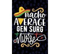 Nacho Average Gen Surg Nurse: Blank Lined Journal Notebook for Registered General Surgery Nurse RN, Future Theatre Nurse Practitioner NP, Operating Room Nursing Mexican Fiesta Cinco de Mayo