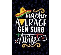 Nacho Average Gen Surg Nurse: Blank Lined Journal Notebook for Registered General Surgery Nurse RN, Future Theatre Nurse Practitioner NP, Operating Room Nursing Mexican Fiesta Cinco de Mayo
