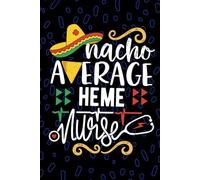 Nacho Average HEME Nurse: Blank Lined Journal Notebook for Registered HEME Nurse RN, Future Hematology Nurse Practitioner NP, Hematologic Nursing Mexican Fiesta Cinco de Mayo