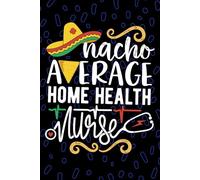 Nacho Average Home Health Nurse: Blank Lined Journal Notebook for Registered Home Health Nurse RN, Future Home Care Nurse Practitioner NP, In-home Nursing Mexican Fiesta Cinco de Mayo