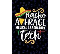 Nacho Average Medical Laboratory Tech: Blank Lined Journal Notebook for Medical Laboratory Technician, Laboratory Tech Practitioner, Clinical Lab Technologists Mexican Fiesta Cinco de Mayo