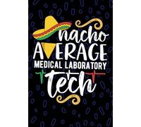 Nacho Average Medical Laboratory Tech: Blank Lined Journal Notebook for Medical Laboratory Technician, Laboratory Tech Practitioner, Clinical Lab Technologists Mexican Fiesta Cinco de Mayo
