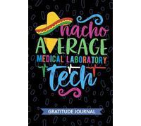 Nacho Average Medical Laboratory Tech - Gratitude Journal: Cute Gratitude Notebook for Medical Laboratory Technician, Laboratory Tech Practitioner, ... Technologists Mexican Fiesta Cinco de Mayo