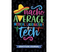 Nacho Average Medical Laboratory Tech - Gratitude Journal: Cute Gratitude Notebook for Medical Laboratory Technician, Laboratory Tech Practitioner, ... Technologists Mexican Fiesta Cinco de Mayo