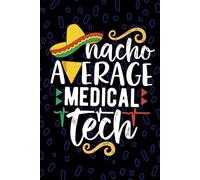 Nacho Average Medical Tech: Blank Lined Journal Notebook for Medical Technician, Clinical Laboratory Tech Practitioner, Laboratory Technologists Mexican Fiesta Cinco de Mayo